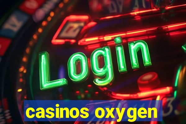 casinos oxygen