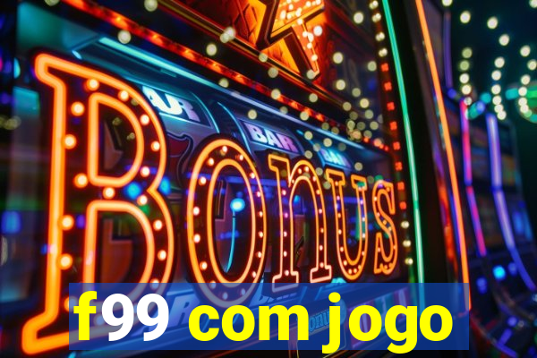 f99 com jogo