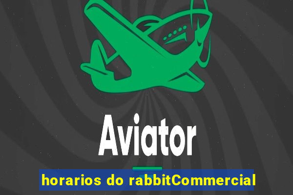 horarios do rabbitCommercial