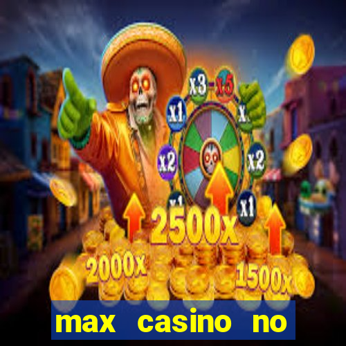 max casino no deposit bonus