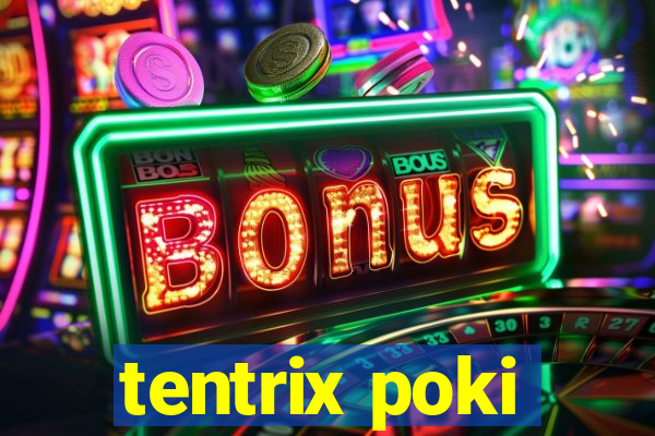 tentrix poki