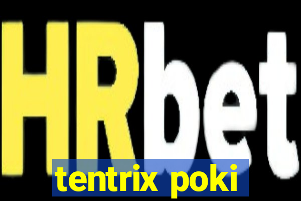 tentrix poki