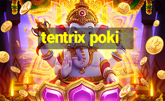 tentrix poki