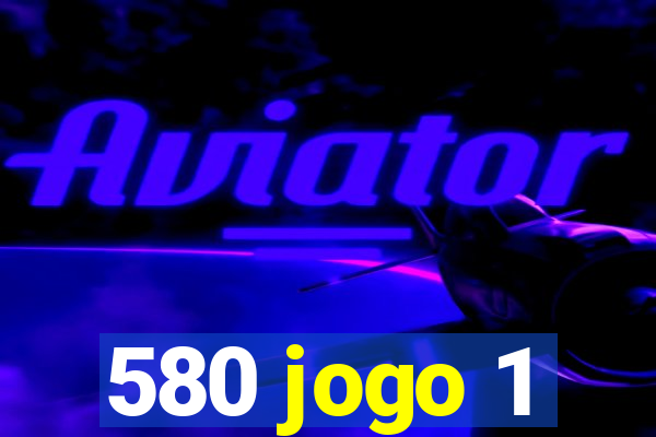 580 jogo 1