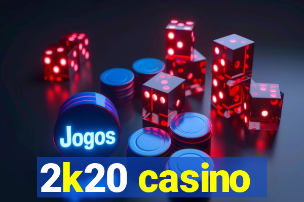 2k20 casino