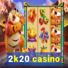 2k20 casino