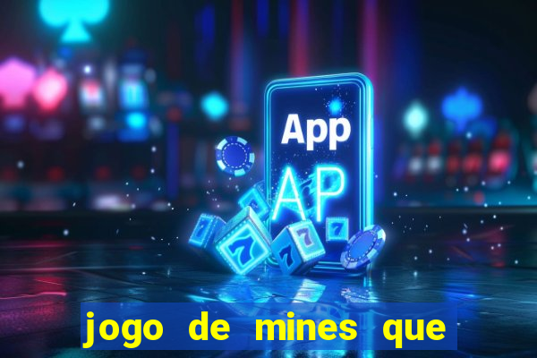 jogo de mines que ganha dinheiro