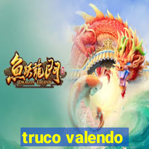 truco valendo