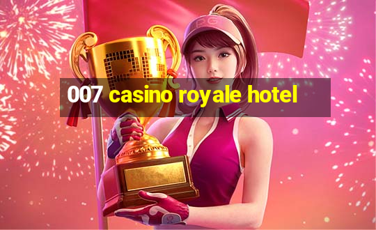 007 casino royale hotel