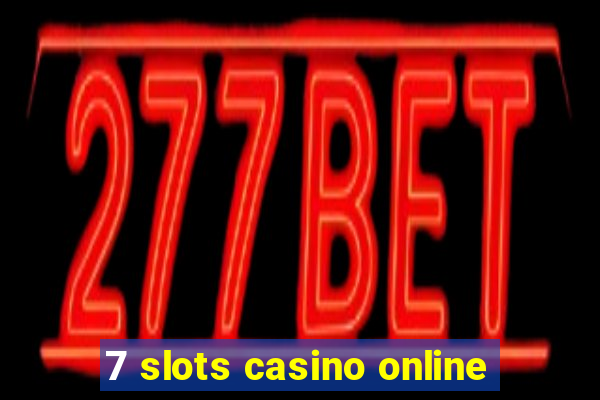 7 slots casino online