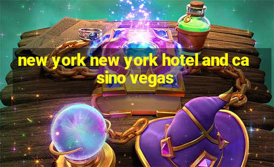 new york new york hotel and casino vegas