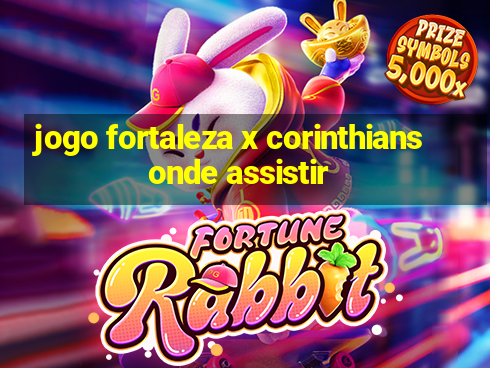 jogo fortaleza x corinthians onde assistir