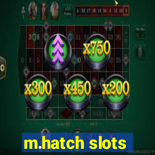 m.hatch slots