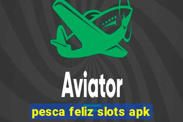 pesca feliz slots apk