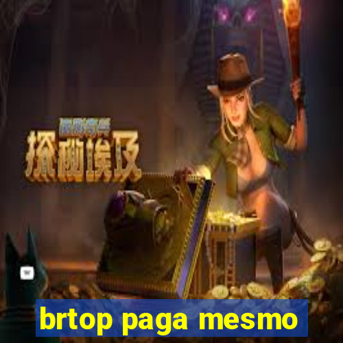 brtop paga mesmo