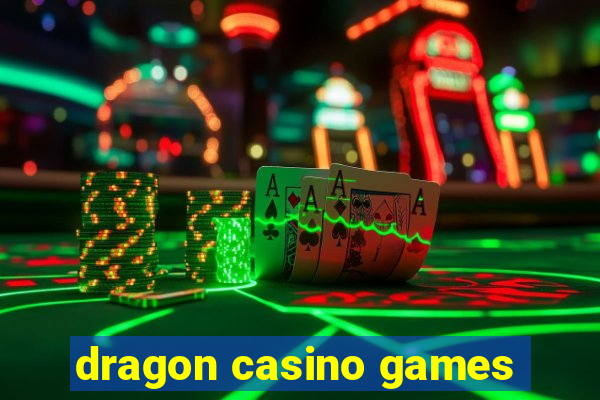 dragon casino games