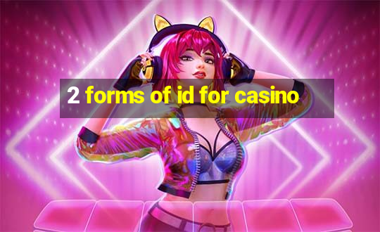 2 forms of id for casino