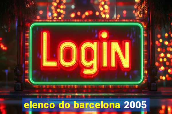 elenco do barcelona 2005