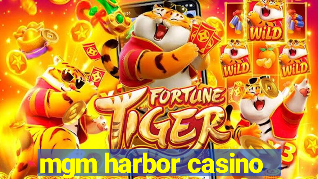 mgm harbor casino