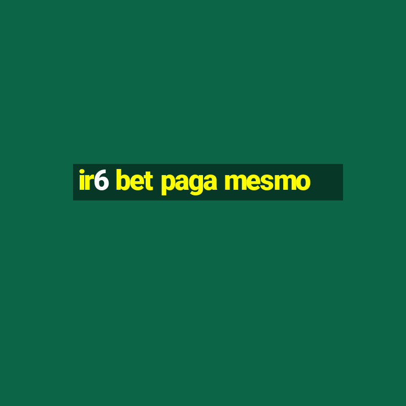 ir6 bet paga mesmo