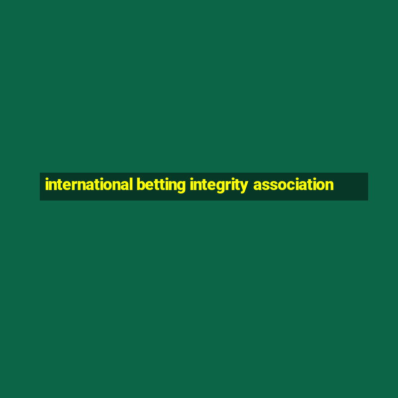 international betting integrity association