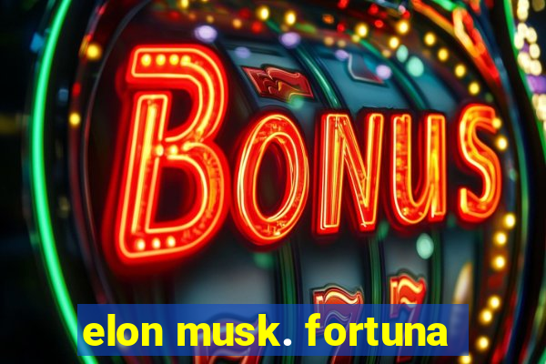 elon musk. fortuna