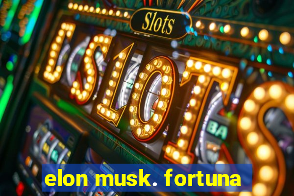 elon musk. fortuna