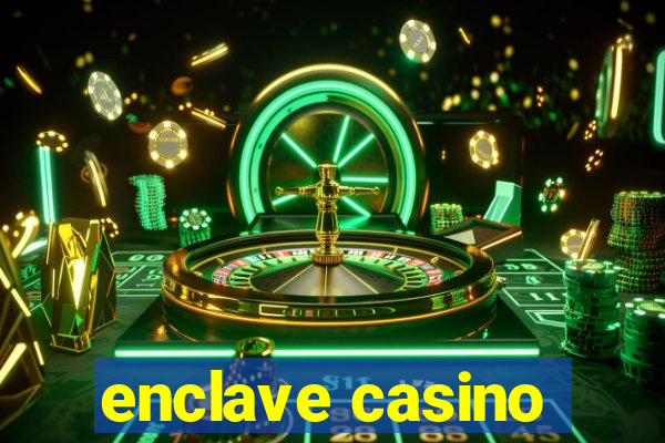 enclave casino