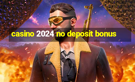 casino 2024 no deposit bonus