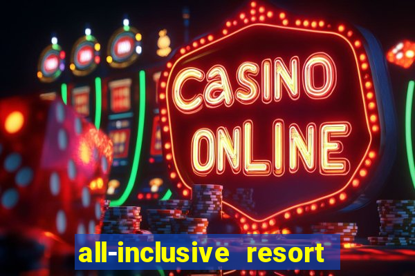 all-inclusive resort with casino