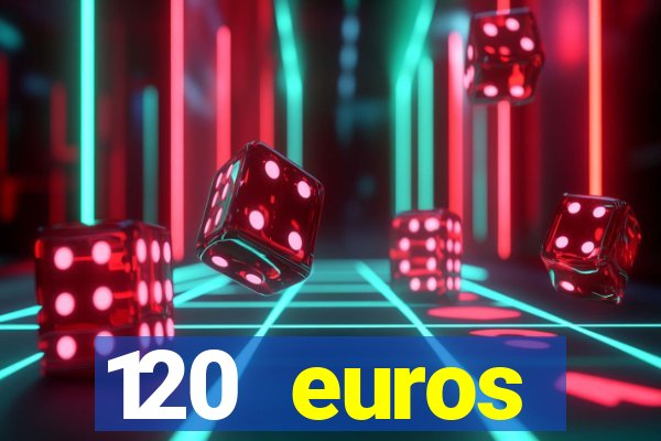 120 euros rembourses casino