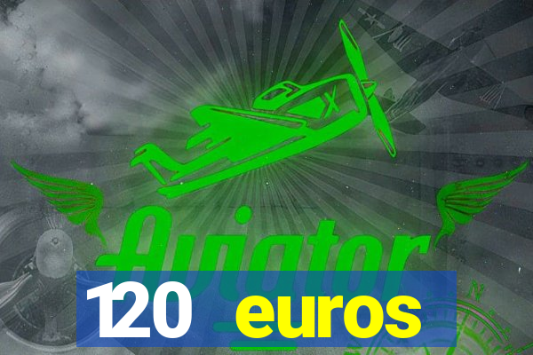 120 euros rembourses casino