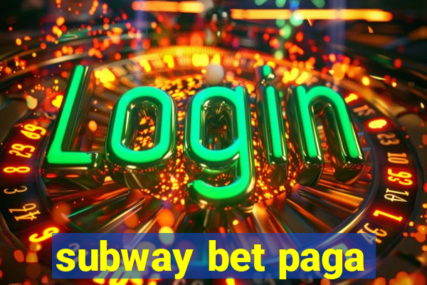 subway bet paga