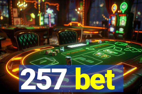 257 bet