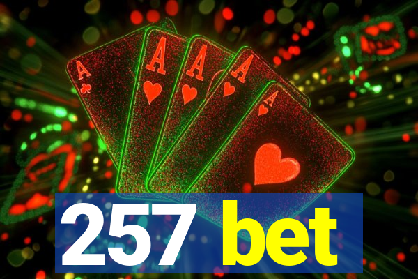 257 bet