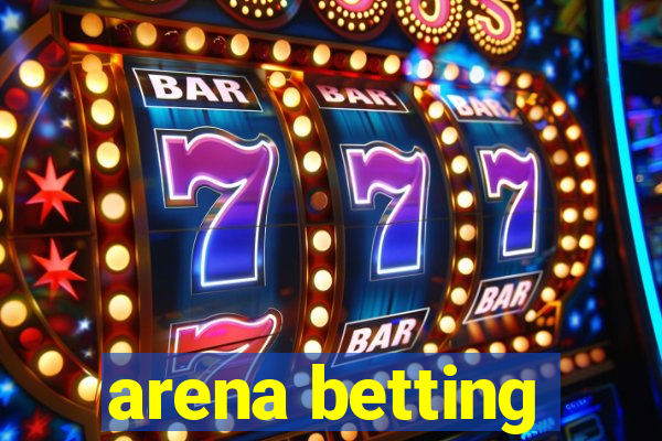 arena betting