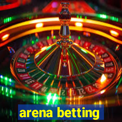 arena betting