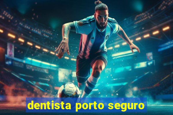 dentista porto seguro