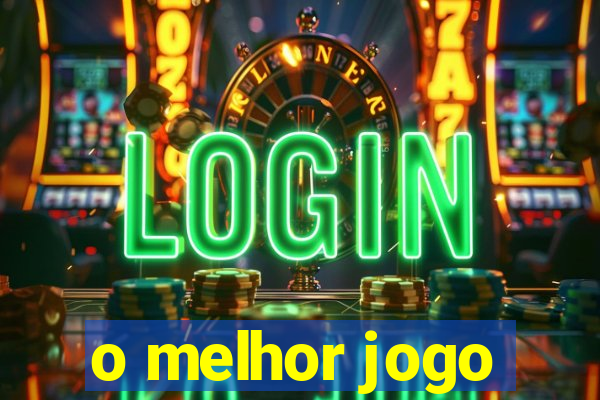 o melhor jogo