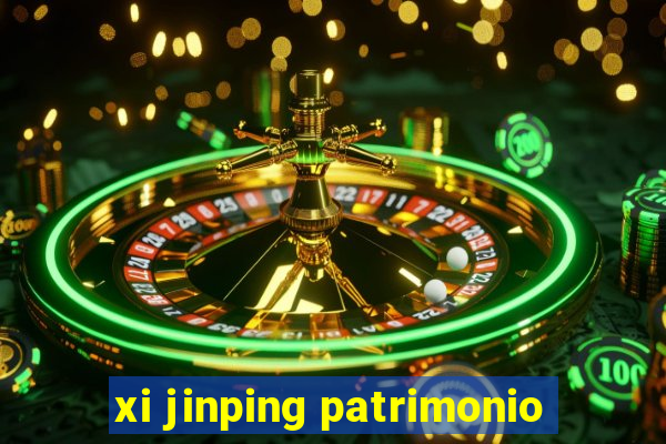 xi jinping patrimonio