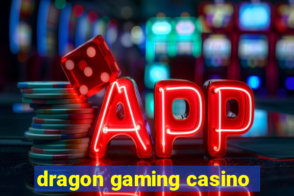 dragon gaming casino