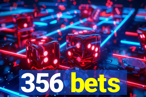 356 bets