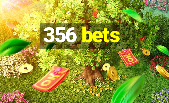 356 bets