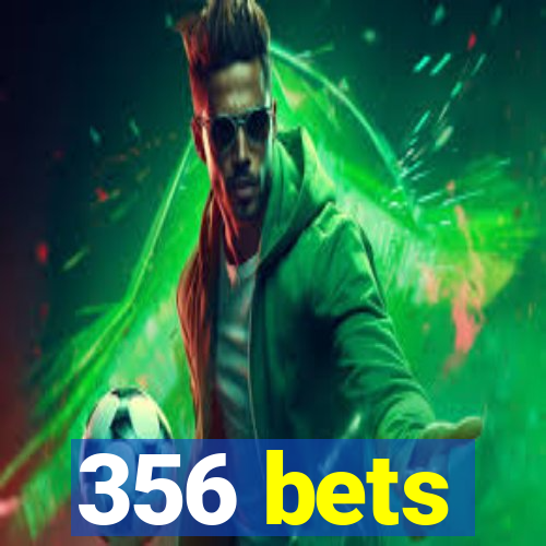 356 bets