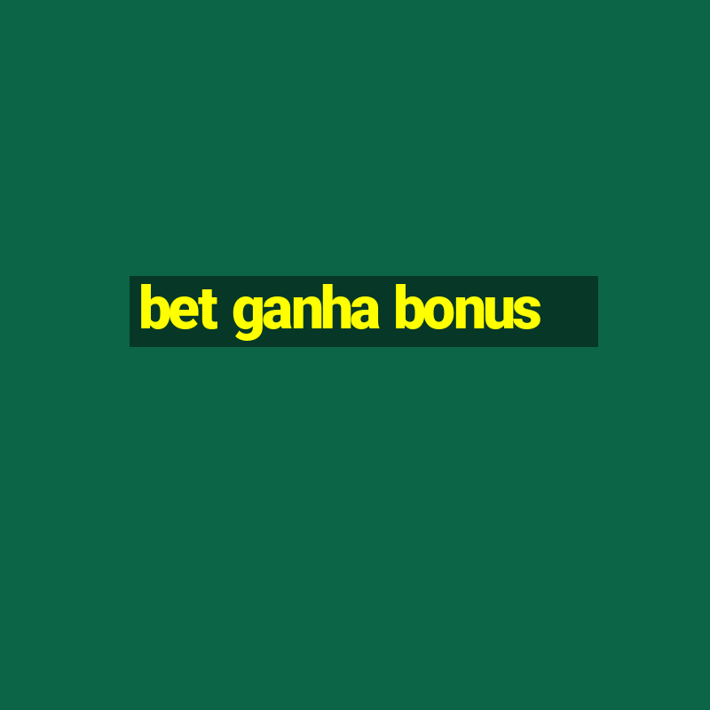 bet ganha bonus