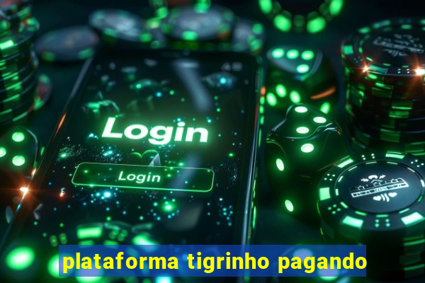 plataforma tigrinho pagando