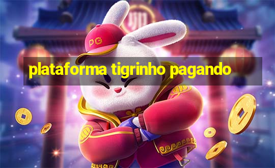 plataforma tigrinho pagando