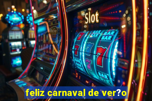 feliz carnaval de ver?o