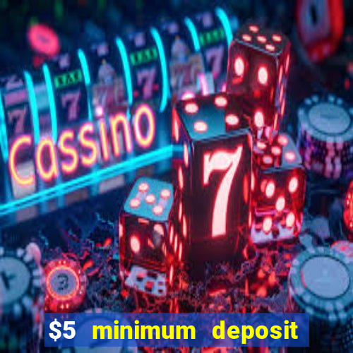 $5 minimum deposit casino 2021