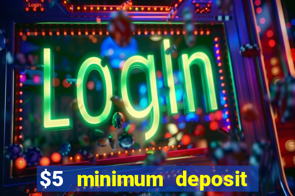 $5 minimum deposit casino 2021